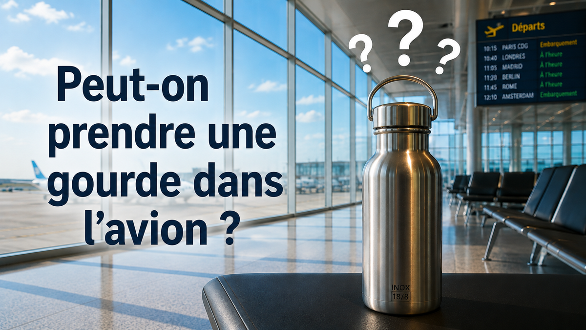 guide complet : on peut prendre une gourde dans l'avion ?